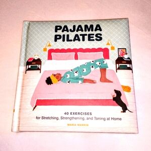 Pajama Pilates: 40 Exercises for Stretching, Strengthening, and Toning at Home